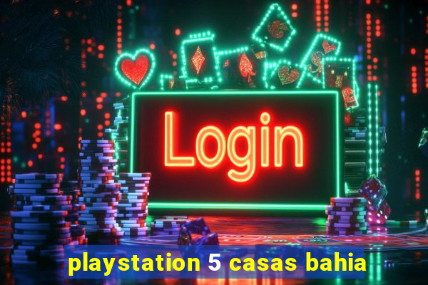 playstation 5 casas bahia